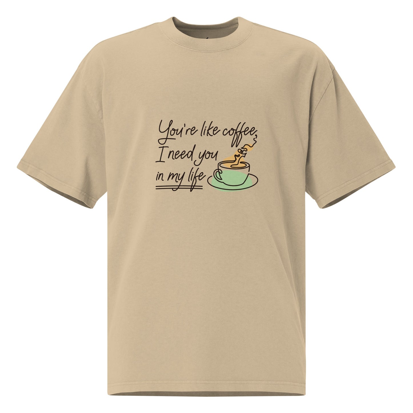 Oversized faded t-shirt with "You're like coffee, I need you in my life" text and coffee cup graphic.